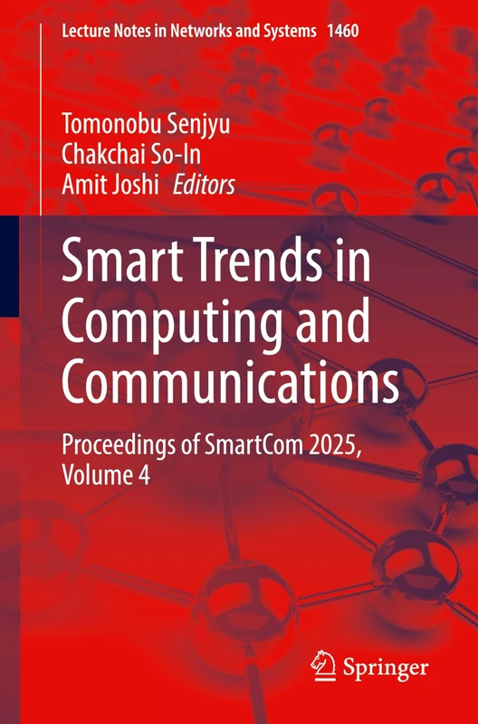 Smart Trends in Computing and Communications: Proceedings of SmartCom 2025, Volume 4: 1460 (Lecture Notes in Networks and Systems, 1460)