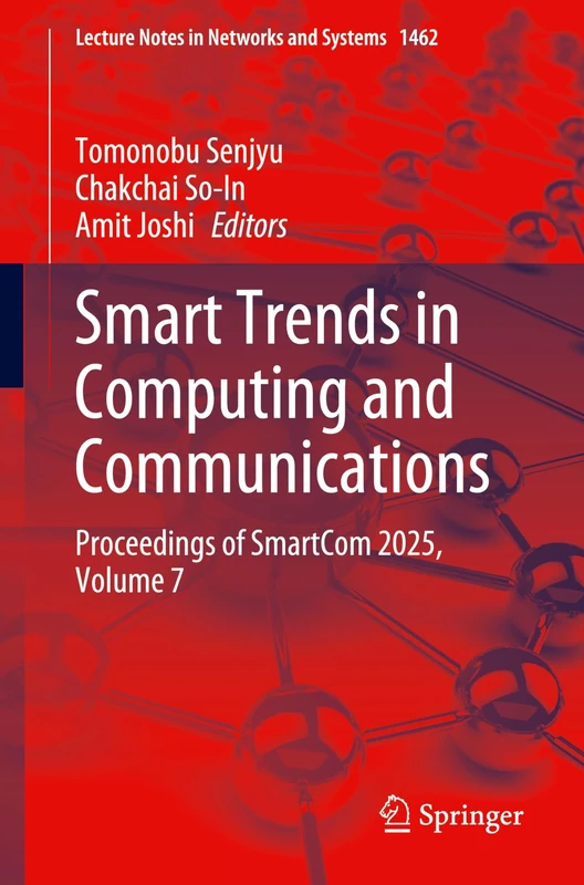Smart Trends in Computing and Communications: Proceedings of SmartCom 2025, Volume 7: 1462 (Lecture Notes in Networks and Systems, 1462)