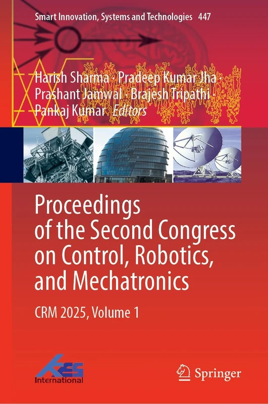 Proceedings of the Second Congress on Control, Robotics, and Mechatronics: CRM 2025, Volume 1: 447 (Smart Innovation, Systems and Technologies, 447)