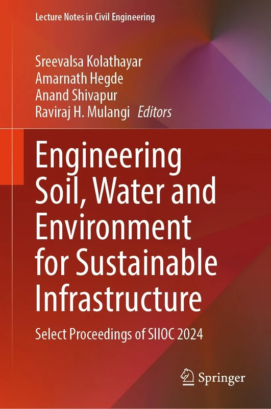 Engineering Soil, Water and Environment for Sustainable Infrastructure: Select Proceedings of SIIOC 2024: 661 (Lecture Notes in Civil Engineering, 661)