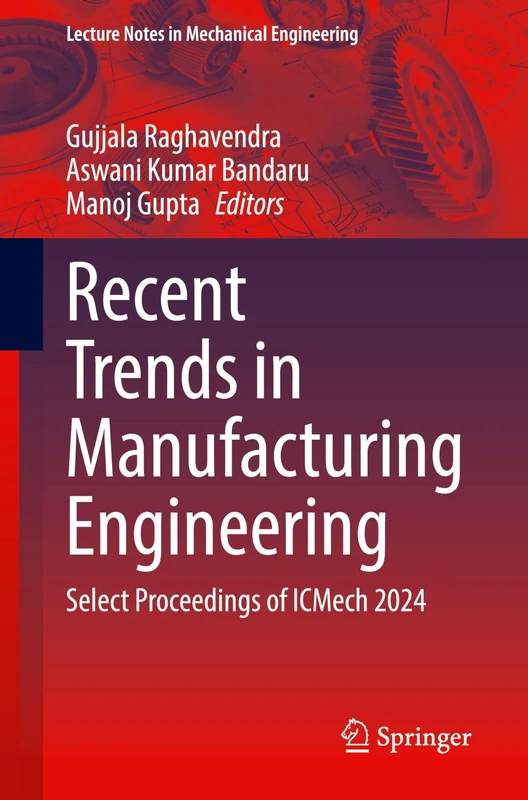 Recent Trends in Manufacturing Engineering: Select Proceedings of ICMech 2024 (Lecture Notes in Mechanical Engineering)