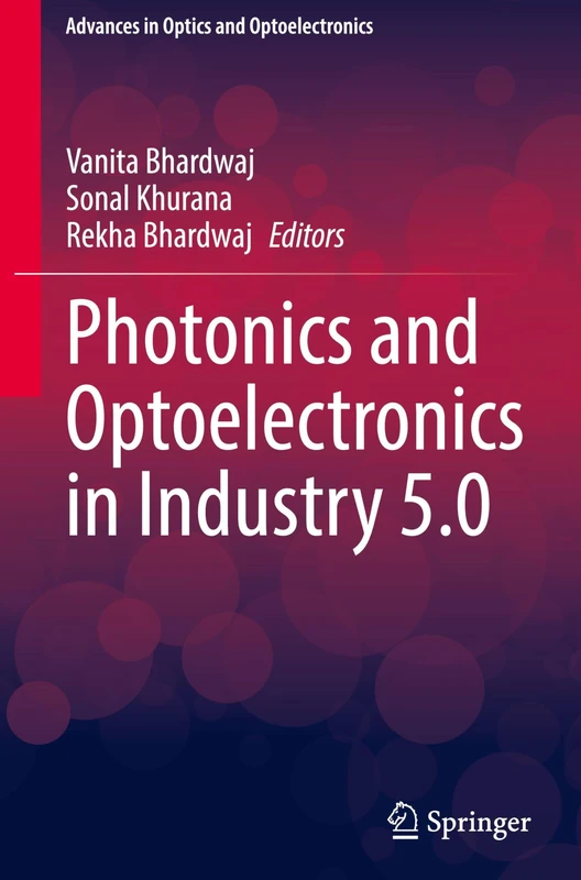 Photonics and Optoelectronics in Industry 5.0 (Advances in Optics and Optoelectronics)