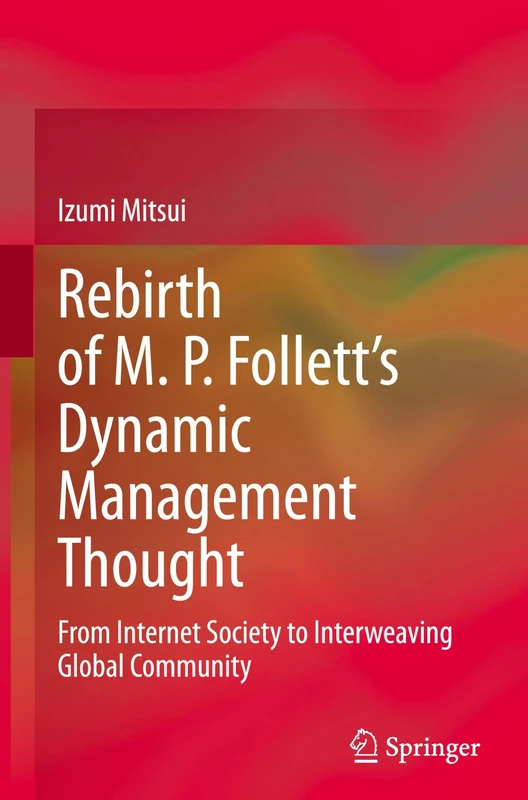 Rebirth of M. P. Follett’s Dynamic Management Thought: From Internet Society to Interweaving Global Community
