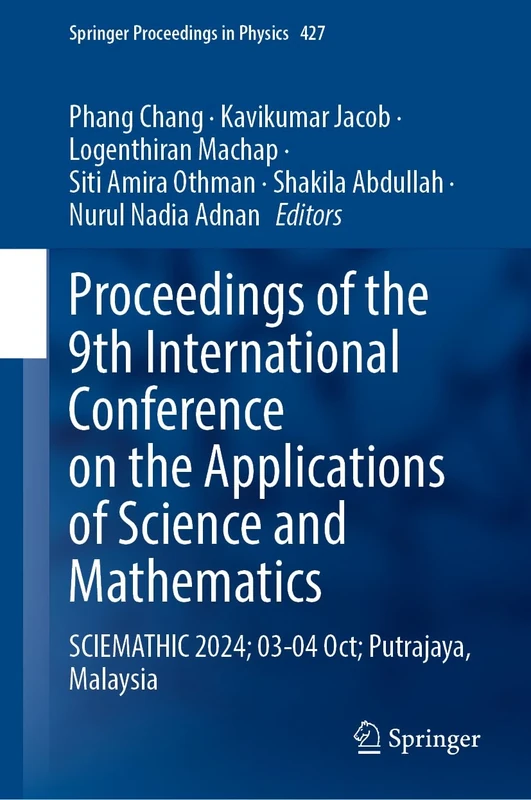 Proceedings of the 9th International Conference on the Applications of Science and Mathematics: SCIEMATHIC 2024, 03-04 October, Putrajaya, Malaysia: 427 (Springer Proceedings in Physics, 427)