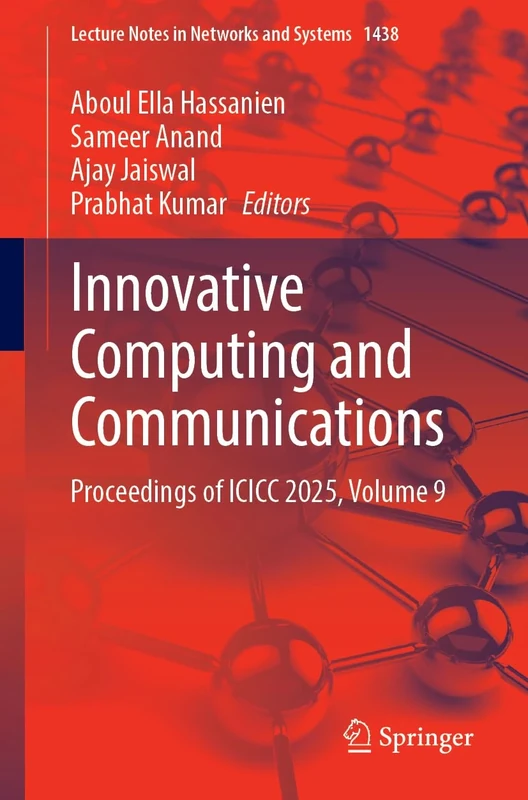 Innovative Computing and Communications: Proceedings of ICICC 2025, Volume 9: 1438 (Lecture Notes in Networks and Systems, 1438)