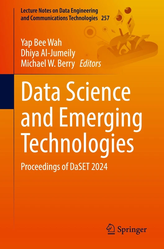 Data Science and Emerging Technologies: Proceedings of DaSET 2024: 257 (Lecture Notes on Data Engineering and Communications Technologies, 257)