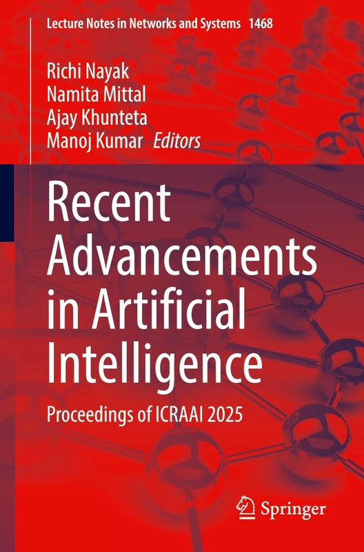 Recent Advancements in Artificial Intelligence: Proceedings of ICRAAI 2025: 1468 (Lecture Notes in Networks and Systems, 1468)