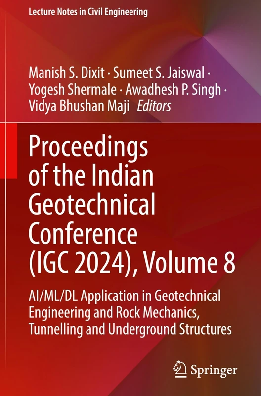 Proceedings of the Indian Geotechnical Conference (IGC 2024), Volume 8: AI/ML/DL Application in Geotechnical Engineering and Rock Mechanics, ... 704 (Lecture Notes in Civil Engineering, 704)