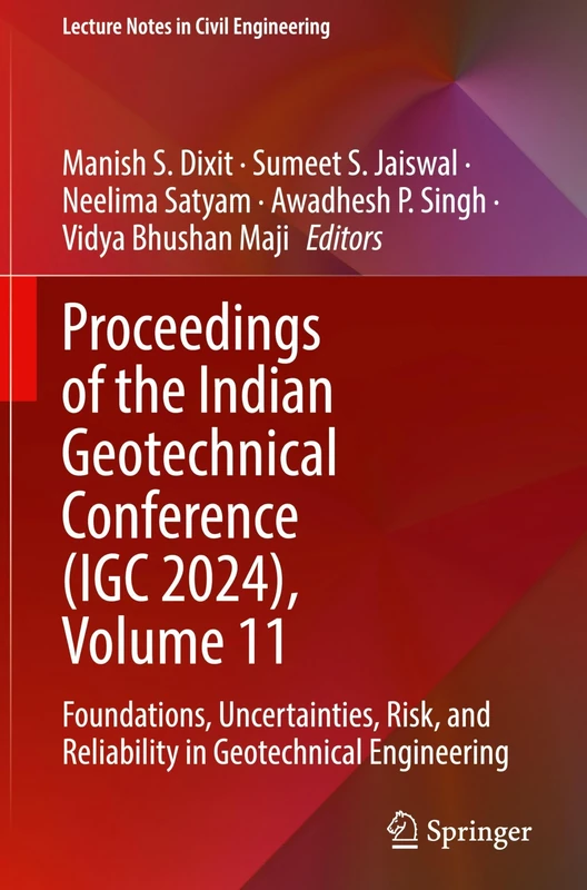 Proceedings of the Indian Geotechnical Conference (IGC 2024), Volume 11: Foundations, Uncertainties, Risk, and Reliability in Geotechnical Engineering: 707 (Lecture Notes in Civil Engineering, 707)