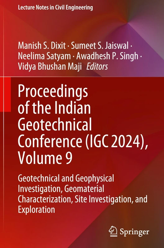 Proceedings of the Indian Geotechnical Conference (IGC 2024), Volume 9: Geotechnical and Geophysical Investigation, Geomaterial Characterization, Site Investigation, and Exploration