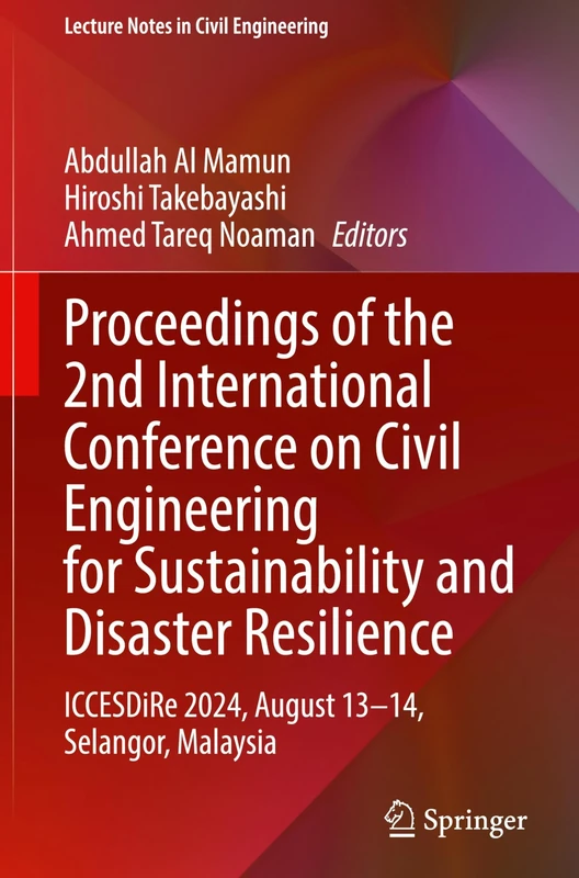 Proceedings of the 2nd International Conference on Civil Engineering for Sustainability and Disaster Resilience: ICCESDiRe 2024, August 13–14, ... 668 (Lecture Notes in Civil Engineering, 668)