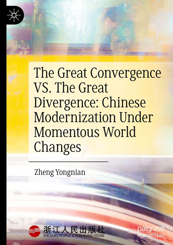 The Great Convergence VS. The Great Divergence: Chinese Modernization Under Momentous World Changes