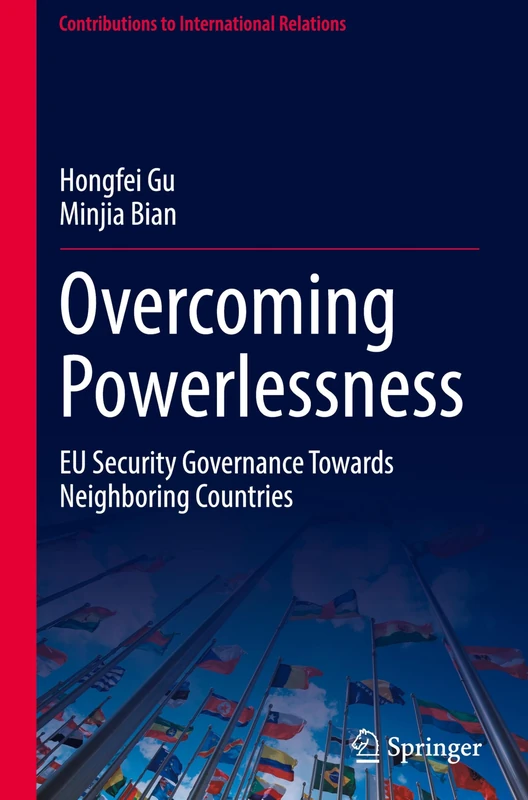 Overcoming Powerlessness: EU Security Governance Towards Neighboring Countries (Contributions to International Relations)