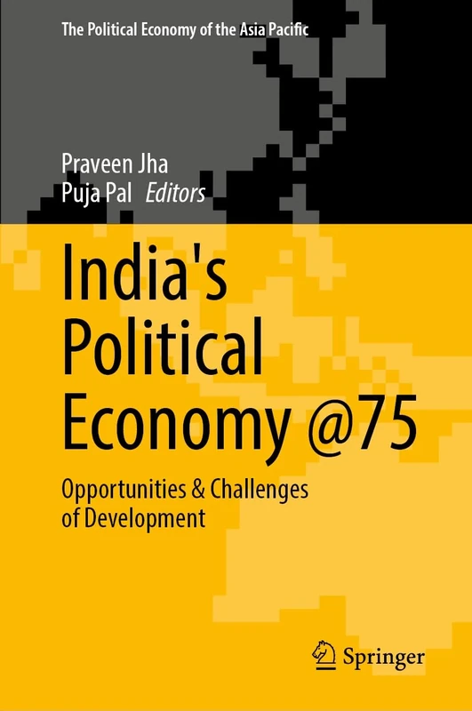 India's Political Economy @75: Opportunities & Challenges of Development (The Political Economy of the Asia Pacific)