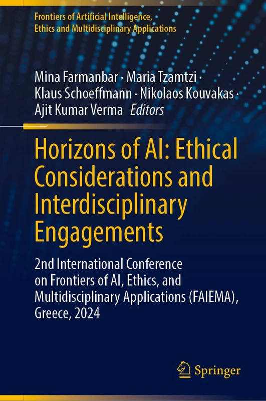 Horizons of AI: Ethical Considerations and Interdisciplinary Engagements: 2nd International Conference on Frontiers of AI, Ethics, and ... Ethics and Multidisciplinary Applications)