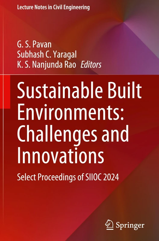 Sustainable Built Environments: Challenges and Innovations: Select Proceedings of SIIOC 2024: 666 (Lecture Notes in Civil Engineering, 666)