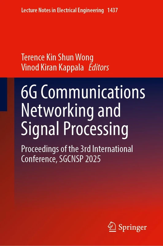 6G Communications Networking and Signal Processing: Proceedings of the 3rd International Conference, SGCNSP 2025: 1437 (Lecture Notes in Electrical Engineering, 1437)