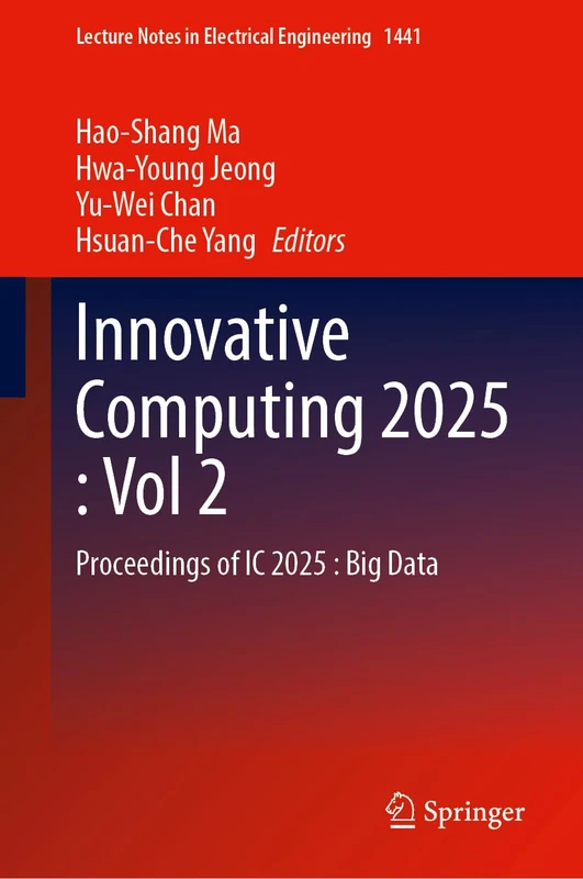 Innovative Computing 2025, Volume 2: Proceedings of IC 2025: Big Data: 1441 (Lecture Notes in Electrical Engineering, 1441)