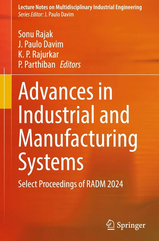 Advances in Industrial and Manufacturing Systems: Select Proceedings of RADM 2024 (Lecture Notes on Multidisciplinary Industrial Engineering)