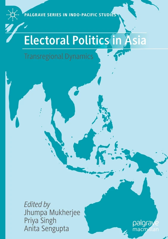 Electoral Politics in Asia: Transregional Dynamics (Palgrave Series in Indo-Pacific Studies)