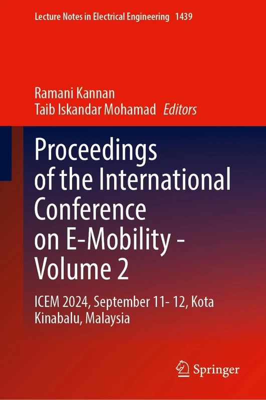 Proceedings of the International Conference on E-Mobility―Volume 2: ICEM 2024, September 11–12, Kota Kinabalu, Malaysia: 1439 (Lecture Notes in Electrical Engineering, 1439)