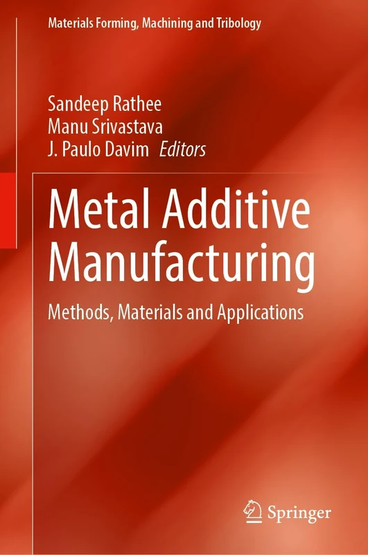 Metal Additive Manufacturing: Methods, Materials and Applications (Materials Forming, Machining and Tribology)