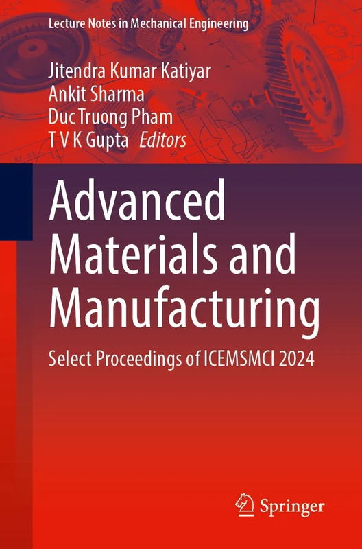 Advanced Materials and Manufacturing: Select Proceedings of ICEMSMCI 2024 (Lecture Notes in Mechanical Engineering)
