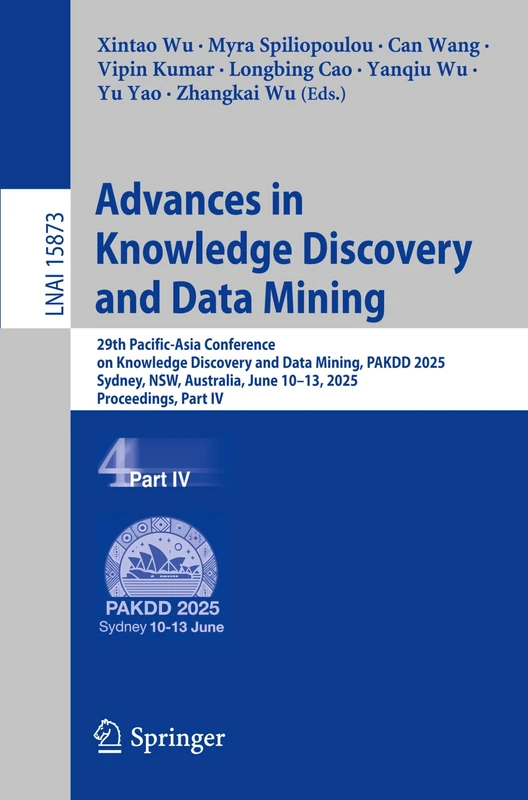 Advances in Knowledge Discovery and Data Mining: 29th Pacific-Asia Conference on Knowledge Discovery and Data Mining, PAKDD 2025, Sydney, NSW, ... (Lecture Notes in Computer Science, 15873)