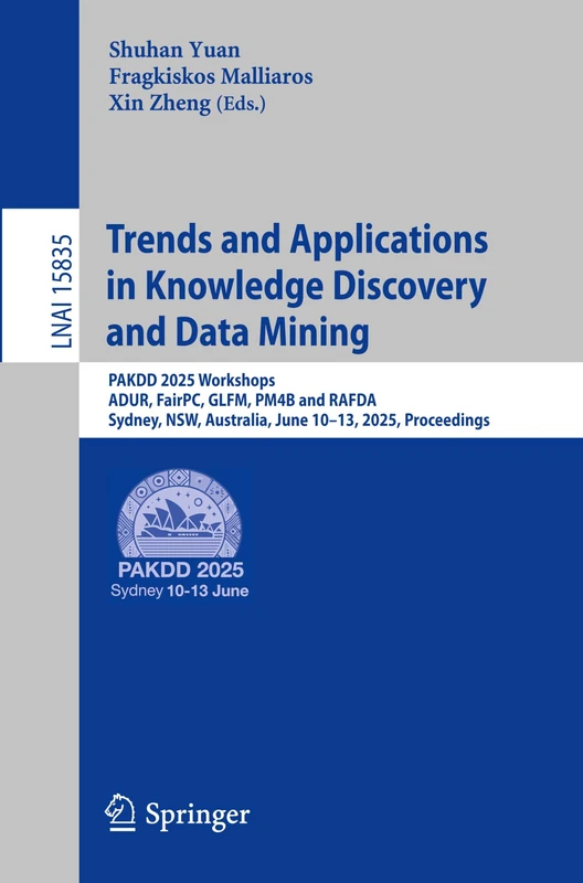 Trends and Applications in Knowledge Discovery and Data Mining: PAKDD 2025 Workshops, ADUR, FairPC, GLFM, PM4B and RAFDA, Sydney, NSW, Australia, June ... (Lecture Notes in Computer Science, 15835)