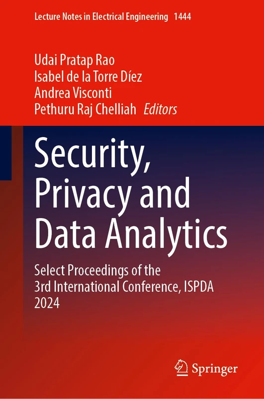 Security, Privacy and Data Analytics: Select Proceedings of the 3rd International Conference, ISPDA 2024: 1444 (Lecture Notes in Electrical Engineering, 1444)