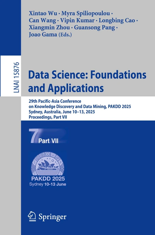 Data Science: Foundations and Applications: 29th Pacific-Asia Conference on Knowledge Discovery and Data Mining, PAKDD 2025, Sydney, NSW, Australia, ... (Lecture Notes in Computer Science, 15876)
