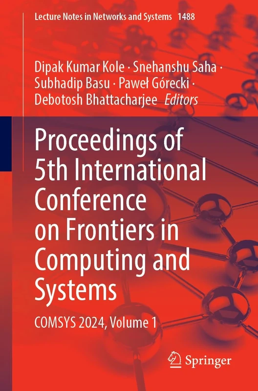 Proceedings of 5th International Conference on Frontiers in Computing and Systems: COMSYS 2024, Volume 1 (Lecture Notes in Networks and Systems, 1488)