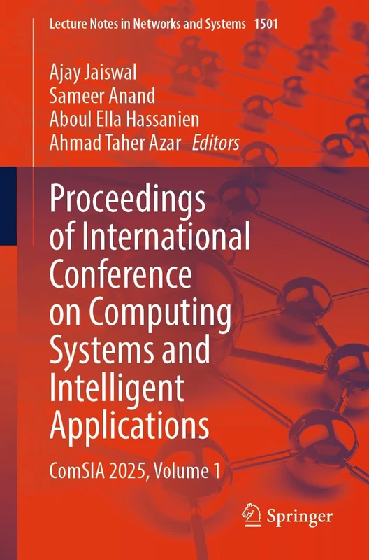 Proceedings of International Conference on Computing Systems and Intelligent Applications: ComSIA 2025, Volume 1: 1501 (Lecture Notes in Networks and Systems, 1501)