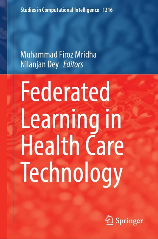 Federated Learning in Health Care Technology: 1216 (Studies in Computational Intelligence, 1216)