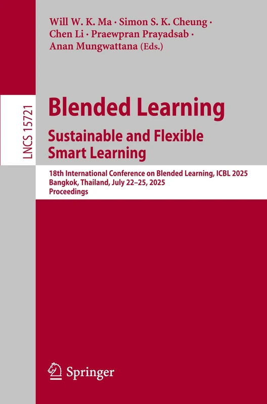 Blended Learning. Sustainable and Flexible Smart Learning: 18th International Conference on Blended Learning, ICBL 2025, Bangkok, Thailand, July ... (Lecture Notes in Computer Science, 15721)