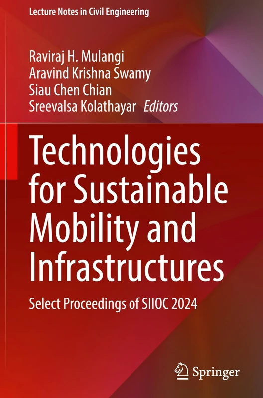Technologies for Sustainable Mobility and Infrastructures: Select Proceedings of SIIOC 2024: 673 (Lecture Notes in Civil Engineering, 673)