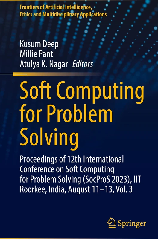 Soft Computing for Problem Solving: Proceedings of 12th International Conference on Soft Computing for Problem Solving (SocProS 2023), IIT Roorkee, ... Ethics and Multidisciplinary Applications)