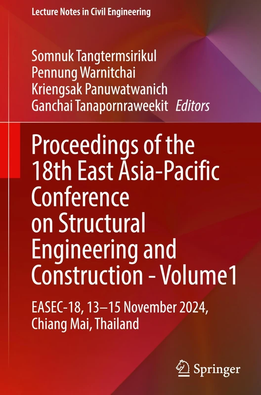 Proceedings of the 18th East Asia-Pacific Conference on Structural Engineering and Construction- Volume1: EASEC-18, 13–15 November 2024, Chiang Mai, ... 677 (Lecture Notes in Civil Engineering, 677)