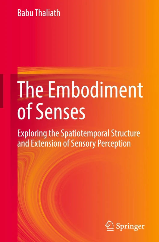 The Embodiment of Senses: Exploring the Spatiotemporal Structure and Extension of Sensory Perception