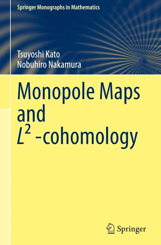Monopole Maps and L² -cohomology (Springer Monographs in Mathematics)