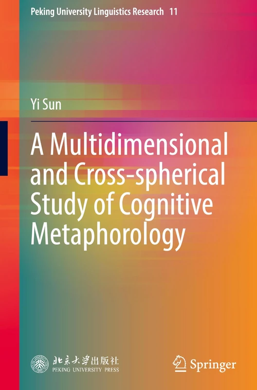 A Multidimensional and Cross-spherical Study of Cognitive Metaphorology: 11 (Peking University Linguistics Research, 11)