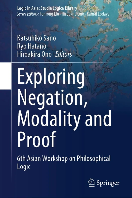 Exploring Negation, Modality and Proof: 6th Asian Workshop on Philosophical Logic (Logic in Asia: Studia Logica Library)