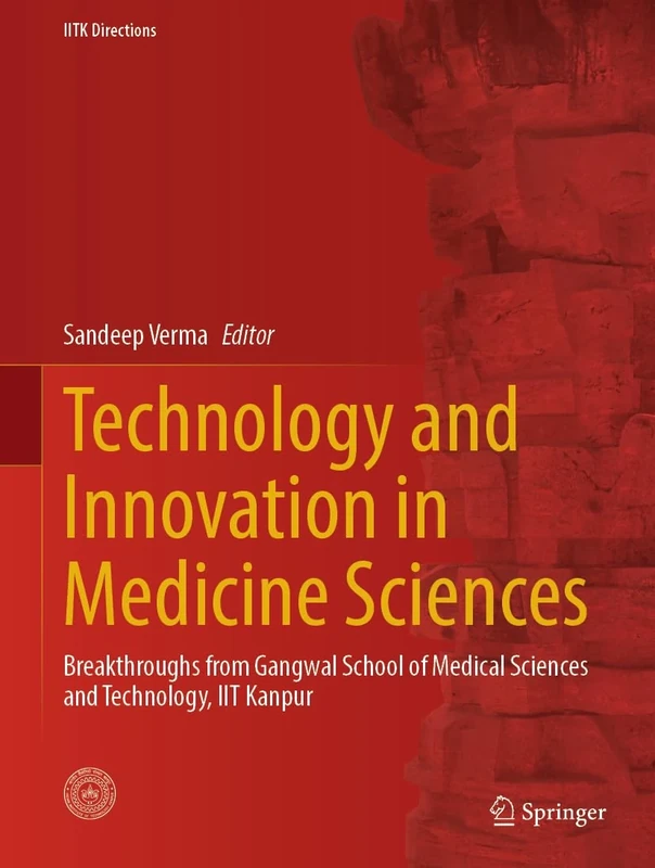 Technology and Innovation in Medical Sciences: Breakthroughs from Gangwal School of Medical Sciences and Technology, IIT Kanpur: 7 (IITK Directions, 7)