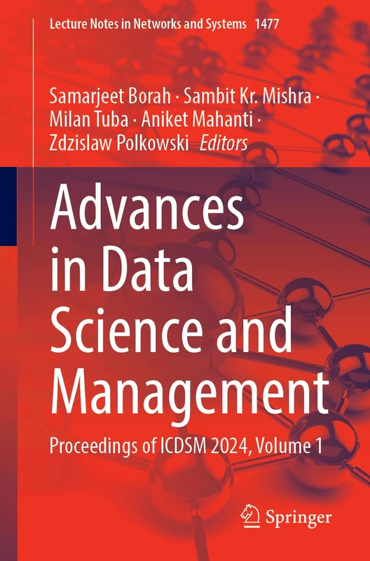 Advances in Data Science and Management: Proceedings of ICDSM 2024, Volume 1: 1477 (Lecture Notes in Networks and Systems, 1477)
