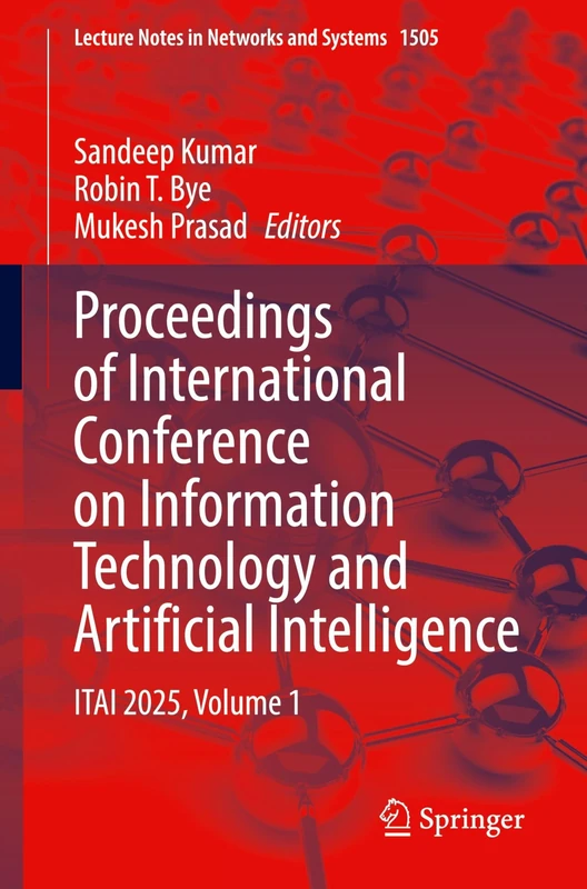 Proceedings of International Conference on Information Technology and Artificial Intelligence: ITAI 2025, Volume 1: 1505 (Lecture Notes in Networks and Systems, 1505)