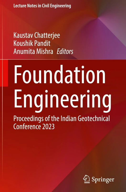 Foundation Engineering: Proceedings of the Indian Geotechnical Conference 2023: 686 (Lecture Notes in Civil Engineering, 686)
