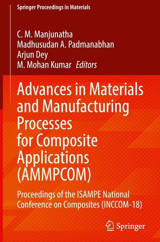 Advances in Materials and Manufacturing Processes for Composite Applications (AMMPCOM): Proceedings of the ISAMPE National Conference on Composites ... 83 (Springer Proceedings in Materials, 83)