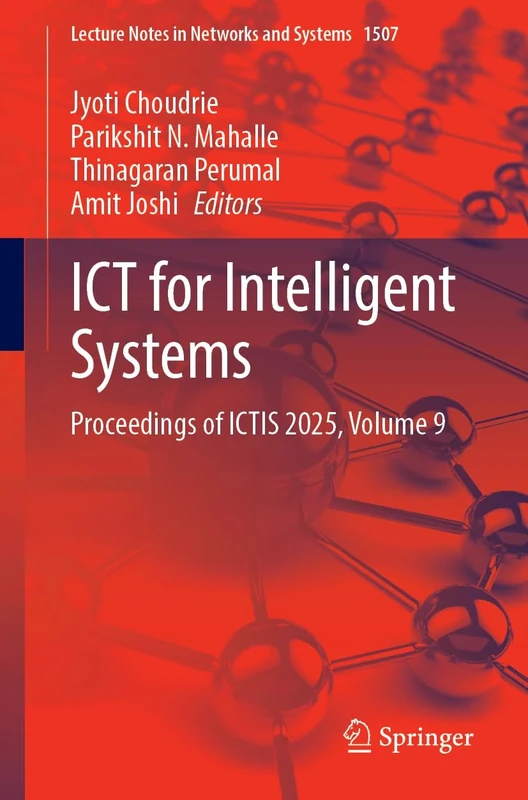 ICT for Intelligent Systems: Proceedings of ICTIS 2025, Volume 9: 1507 (Lecture Notes in Networks and Systems, 1507)