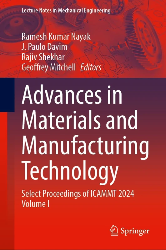 Advances in Materials and Manufacturing Technology: Select Proceedings of ICAMMT 2024 Volume I: 1 (Lecture Notes in Mechanical Engineering)