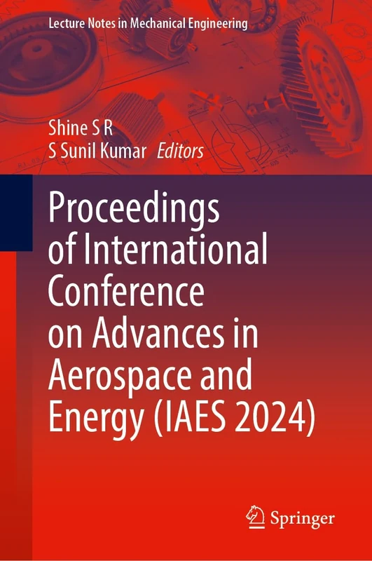 Advances in Aerospace and Energy, Volume I: Proceedings of International Conference on Advances in Aerospace and Energy (IAES 2024) (Lecture Notes in Mechanical Engineering)